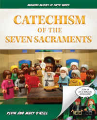 Catechism of the Seven Sacraments : Building Blocks of Faith Series - Kevin And Mary O'Neill