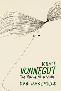 Kurt Vonnegut : The Making of a Writer - Dan Wakefield