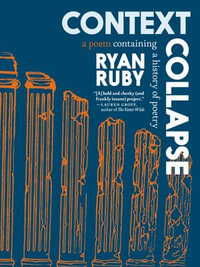 Context Collapse : A Poem Containing a History of Poetry - Ryan Ruby