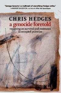 A Genocide Foretold : Reporting on Survival and Resistance in Occupied Palestine - Chris Hedges