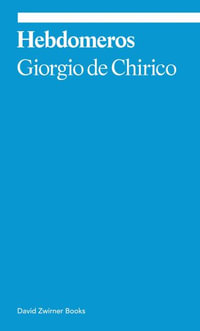 Hebdomeros : A Novel - Giorgio de Chirico