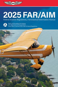 FAR/AIM 2025 : Federal Aviation Regulations/Aeronautical Information Manual - Federal Aviation Administration (FAA)/Aviation Supplies & Academics (ASA)