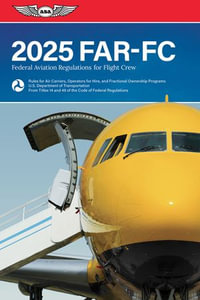 FAR-FC 2025 : Federal Aviation Regulations for Flight Crew - Federal Aviation Administration (FAA)/Aviation Supplies & Academics (ASA)