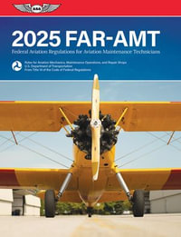 FAR-AMT 2025 : Federal Aviation Regulations for Aviation Maintenance Technicians - Federal Aviation Administration (FAA)/Aviation Supplies & Academics (ASA)