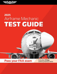 Airframe Mechanic Test Guide 2025 : Study and Prepare for Your Aviation Mechanic FAA Knowledge Exam - ASA Test Prep Board