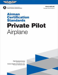 Airman Certification Standards : Private Pilot - Airplane (2024): Faa-S-Acs-6c - Federal Aviation Administration (FAA)