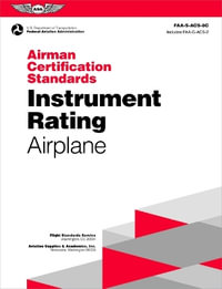 Airman Certification Standards : Instrument Rating - Airplane (2024): Faa-S-Acs-8c - Federal Aviation Administration (FAA)