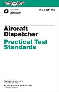 Aircraft Dispatcher Practical Test Standards (2024) : Faa-S-8081-10e - Federal Aviation Administration (FAA)