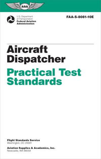 Aircraft Dispatcher Practical Test Standards (2024) : FAA-S-8081-10E - Federal Aviation Administration (FAA)