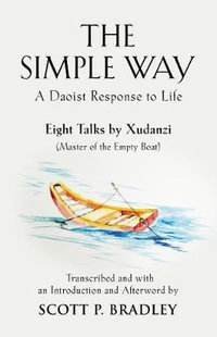 THE SIMPLE WAY : A DAOIST RESPONSE TO LIFE - SCOTT P. BRADLEY