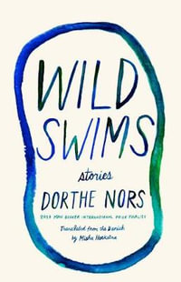 Wild Swims : Stories - Dorthe Nors