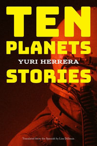 Ten Planets : Stories - Yuri Herrera