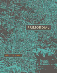 Primordial : Poems - Mai Der Vang