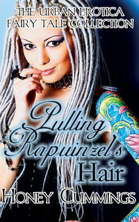 Pulling Rapunzel's Hair : The Urban Erotica Fairy Tale Collection : Book 8 - Honey Cummings