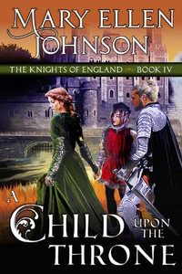 A Child Upon the Throne : A Medieval Romance - Mary Ellen Johnson