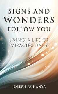 Signs and Wonders Follow You : Living a Life of Miracles Daily - Joseph Achanya