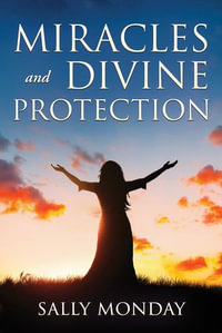 Miracles and Divine Protection : Accounts of Answered Prayer - Sally Monday