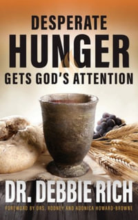 Desperate Hunger Gets God's Attention - Debbie Rich