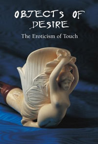 Objects of Desire - The Eroticism of Touch - Hans-Jürgen Döpp