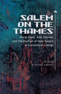 Salem on the Thames : Moral Panic, Anti-Zionism, and the Triumph of Hate Speech at Connecticut College - Richard Landes