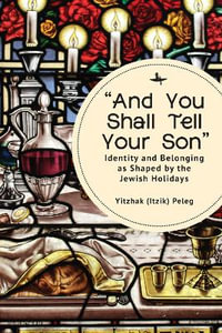 "And You Shall Tell Your Son" : Identity and Belonging as Shaped by the Jewish Holidays - Yitzhak (Itzik) Peleg