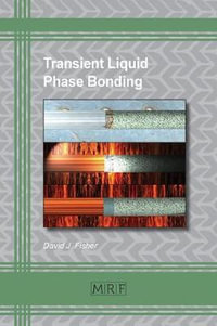 Transient Liquid Phase Bonding : Materials Research Foundations - David J Fisher