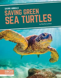 Saving Animals : Saving Green Sea Turtles - MARTHA LONDON