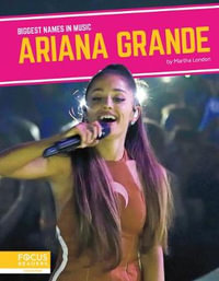 Ariana Grande : Biggest Names in Music - MARTHA LONDON