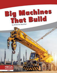 Big Machines that Build : Big Machines - BRIENNA ROSSITER