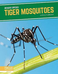 Invasive Species : Tiger Mosquitoes - MARTHA LONDON