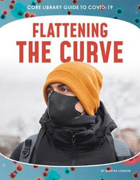 Guide to Covid-19 : Flattening the Curve - MARTHA LONDON