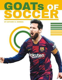 GOATs of Soccer : Sports GOATs: The Greatest of All Time - Anthony K. Hewson