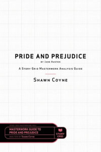 Pride and Prejudice by Jane Austen : A Story Grid Masterwork Analysis Guide - Shawn Coyne