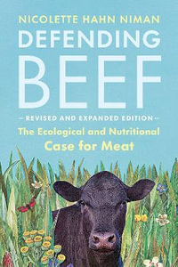 Defending Beef : The Ecological and Nutritional Case for Meat, 2nd Edition - Nicolette Hahn Niman