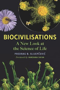 Biocivilisations : A New Look at the Science of Life - Predrag B. Slijepcevic