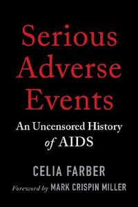 Serious Adverse Events : An Uncensored History of AIDS - Celia Farber