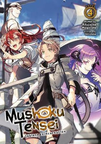 Mushoku Tensei Jobless Reincarnation (Light Novel) Vol. 4 : Mushoku Tensei: Jobless Reincarnation, Light Novel - Rifujin Na Magonote