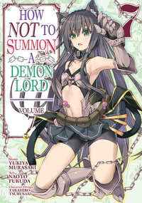 How NOT to Summon a Demon Lord (Manga) Vol. 7 : How Not to Summon a Demon Lord (Manga) - Yukiya Murasaki