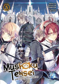 Mushoku Tensei Jobless Reincarnation (Light Novel) Vol. 5 : Mushoku Tensei: Jobless Reincarnation, Light Novel - Rifujin Na Magonote