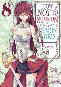 How NOT to Summon a Demon Lord (Manga) Vol. 8 : How Not to Summon a Demon Lord (Manga) - Yukiya Murasaki