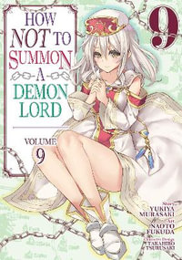 How NOT to Summon a Demon Lord (Manga) Vol. 9 : How Not to Summon a Demon Lord (Manga) - Yukiya Murasaki