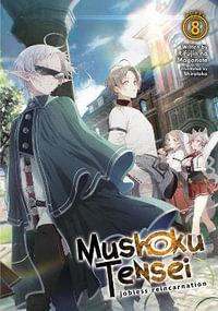 Mushoku Tensei Jobless Reincarnation (Light Novel) Vol. 8 : Mushoku Tensei: Jobless Reincarnation, Light Novel - Rifujin Na Magonote