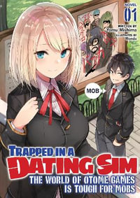 Trapped in a Dating Sim : The World of Otome Games is Tough for Mobs (Light Novel) Vol. 1 - Yomu Mishima