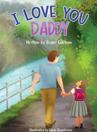 I Love you Daddy : A dad and daughter relationship - Roger L. Carlson