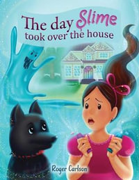 The day Slime took over the house - Roger L. Carlson