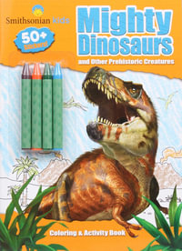 Smithsonian Kids : Mighty Dinosaurs Coloring & Activity Book - Editors of Silver Dolphin Books