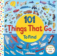 101 Things That Go : 101 Things to Find - Editors of Silver Dolphin Books