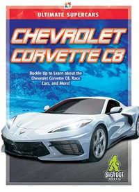 Chevrolet Corvette C8 : Ultimate Supercars - John Perritano