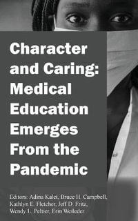 Character and Caring : Medical Education Emerges From the Pandemic - Adina Kalet