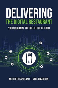 Delivering the Digital Restaurant : Your Roadmap to the Future of Food - Carl Orsbourn